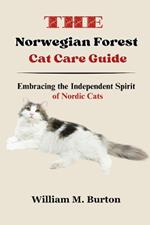 The Norwegian Forest Cat Care Guide: Embracing the Independent Spirit of Nordic Cats
