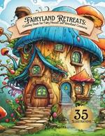 Fairyland Retreats: Coloring Book for Fairy Houses and Woodland Creatures.