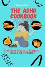 The ADHD Cookbook: Delicious Meals to Support Focus and Attention