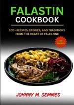 Falastin Cookbook: 100+ Recipes, Stories, and Traditions from the Heart of Palestine