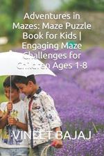 Adventures in Mazes: Maze Puzzle Book for Kids Engaging Maze Challenges for Children Ages 1-8