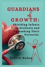 Guardians of Growth: Shielding Infants from Scoliosis and Unleashing Their Potential