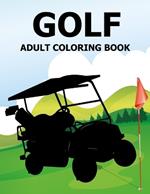 Golf Adult Coloring Book: Golf Coloring Book For Adults