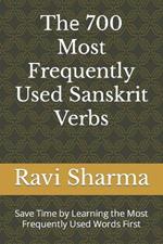 Th? 700 Most Frequently Used Sanskrit Verbs: Save Time by Learning the Most Frequently Used Words First