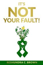 It's Not Your Fault!