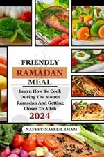 Friendly Ramadan Meals: Learn how to cook during the month of Ramadan and learning how to get closer to Allah.