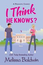 I Think He Knows?: A Romantic Comedy