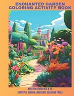 Enchanted Garden Coloring Activity Book: Over 120 Large (8.5 x 11) Beautiful Garden Landscape Coloring Pages for All Ages