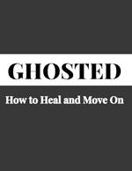 Ghosted: How to Heal and Move On - Overcoming Emotional Distress, Self-Healing Techniques, Relationship Recovery, Moving Past Rejection, Emotional Well-being, Personal Growth, and Closure Strategies