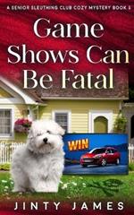 Game Shows Can Be Fatal: A Senior Sleuthing Club Cozy Mystery - Book 5