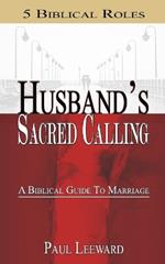 Husband's Sacred Calling: 5 Biblical Roles - A Biblical Guide to Marriage