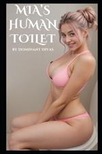 Mia's Human Toilet: An Extreme Femdom Toilet Slave Story
