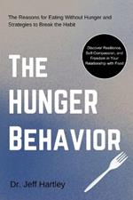 The Hunger Behavior: The Reasons for Eating Without Hunger and Strategies to Break the Habit