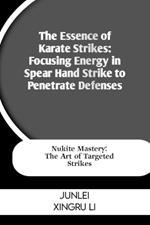 The Essence of Karate Strikes: Focusing Energy in Spear Hand Strike to Penetrate Defenses: Nukite Mastery: The Art of Targeted Strikes