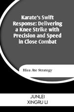 Karate's Swift Response: Delivering a Knee Strike with Precision and Speed in Close Combat: Hiza Ate Strategy
