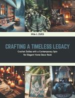 Crafting a Timeless Legacy: Crochet Doilies with a Contemporary Spin for Elegant Home Decor Book