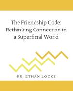 The Friendship Code: Rethinking Connection in a Superficial World