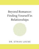 Beyond Romance: : Finding Yourself in Relationships