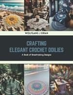 Crafting Elegant Crochet Doilies: A Book of Breathtaking Designs