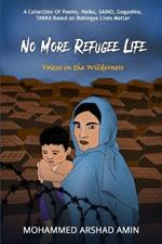 No More Refugee Life: voices in the wilderness