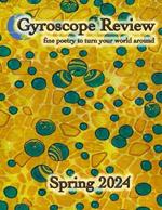 Gyroscope Review Spring 2024 Issue: fine poetry to turn your world around