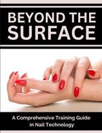 Beyond the Surface: A Comprehensive Training Guide in Nail Technology