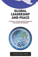 Global Leadership and Peace: A Guide to Transformative Change for Sustainable Development