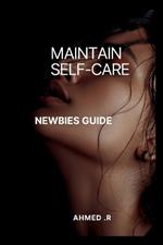 Maintain Self-Care: Newbies Guide