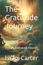 The Gratitude Journey: Embark, Embrace & Flourish