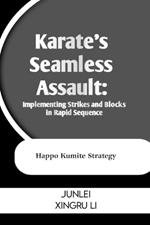 Karate's Seamless Assault: Implementing Strikes and Blocks in Rapid Sequence: Happo Kumite Strategy