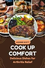 Cook Up Comfort: Delicious Dishes for Arthritis Relief