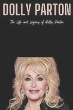 Dolly Parton: The Life and Legacy of Dolly Parton