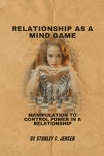 Relationship as a Mind Game: Manipulation to control power in a relationship