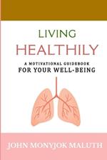 Living Healthily: A Motivational Guidebook for Your Well-being