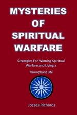 Mysteries of Spiritual Warfare: Strategies For Winning Spiritual Warfare and Living a Triumphant Life