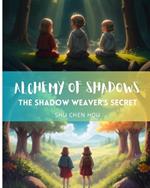 Alchemy of Shadows: The Shadow Weaver's Secret: Journey into the realm of shadows and unlock the secrets of ancient magic!