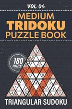 Tridoku Puzzle Book: 180 Medium Triangular Sudoku Puzzles, Engaging Brain Teasers For Logic Enthusiasts, Full Solutions Included, Vol 04