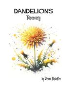 Dandelions Discovery: a rhyming tale of growth and change