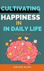 The Quest for Joy: Cultivating Happiness in Everyday Life