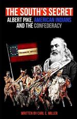 The South's Secret: Albert Pike, American Indians and the Confederacy