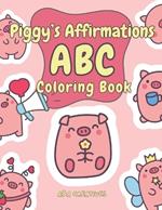 Piggy's Affirmation ABC Coloring Book for Ages 4-8: Fun and Easy Piggy Confidence Boost Activity Book for Children in Preschool, Kindergarten, Grade 1 & 2