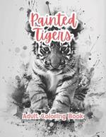 Painted Tigers Adult Coloring Book Grayscale Images By TaylorStonelyArt: Volume I