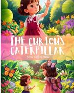 The Curious Caterpillar: Embrace Change, Discover Magic: Journey with The Curious Caterpillar!