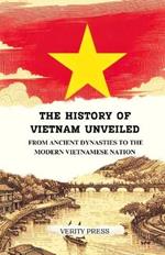 The History of Vietnam Unveiled: From Ancient Dynasties to the Modern Vietnamese Nation