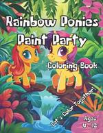 Rainbow Ponies Paint Party Coloring Book: Awesome Coloring Book For A Magical Adventure With Adorable Ponies Waiting To Be Brought To Life With Vibrant Colors! Perfect For Creative Children Who Love Ponies And Imaginative Play. Let The Coloring Fun Begin!