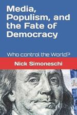 Media, Populism, and the Fate of Democracy: Who control the World?