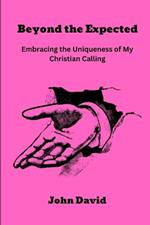 Beyond the Expected: Embracing the Uniqueness of My Christian Calling