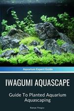 Iwagumi Aquascape: Guide To Planted Aquarium Aquascaping