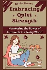 Embracing Quiet Strength: Harnessing the Power of Introverts in a Noisy World