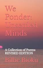 We Ponder: Unsettled Minds: A Collection of Poems: Revised Edition